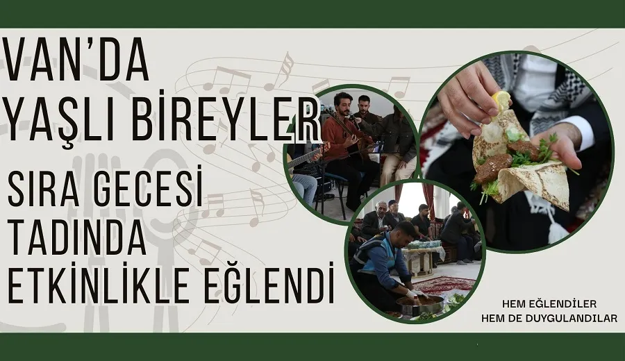 VAN’DA YAŞLI BİREYLER SIRA GECESİ TADINDA ETKİNLİKLE EĞLENDİ