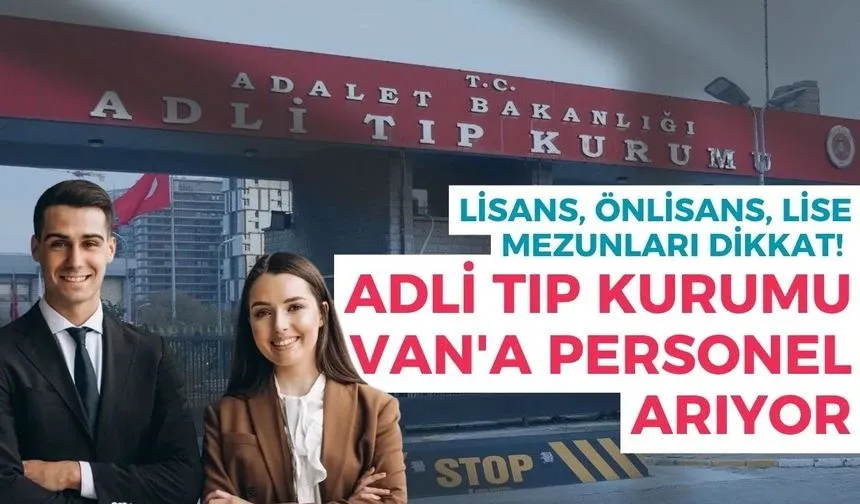 Lisans, Önlisans, Lise Mezunları Dikkat: Adli Tıp Kurumu Van