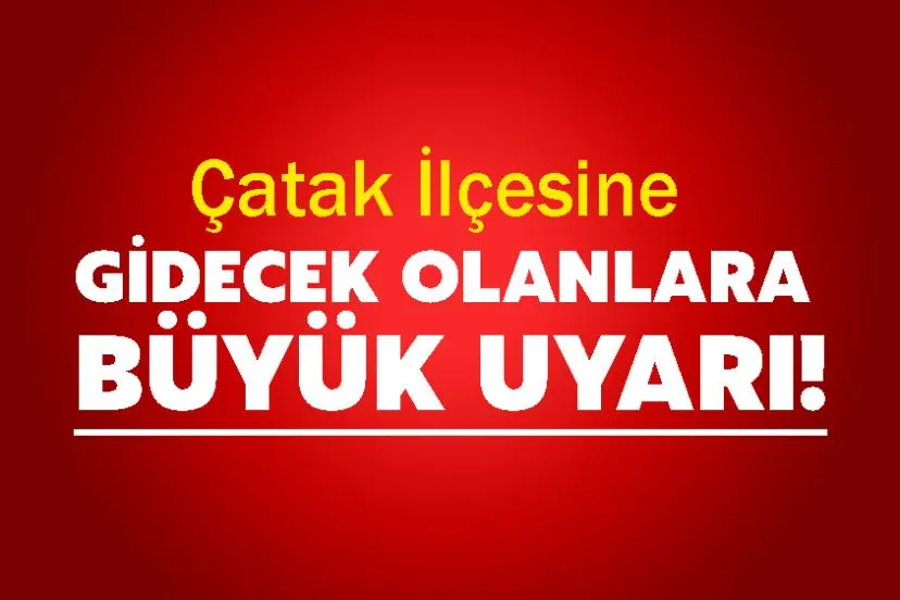 Çatak İlçesine Gidecek Olanlara Büyük Uyarı!