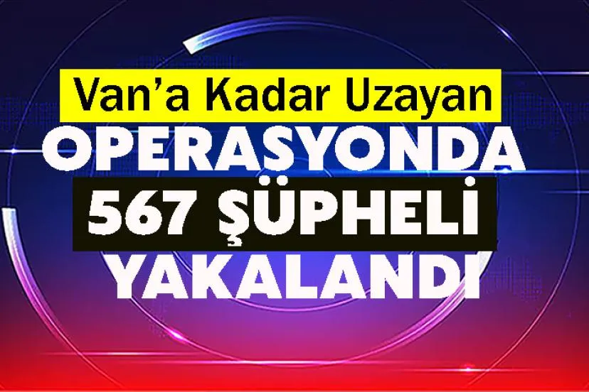 Van’a Kadar Uzayan Operasyonda 567 Şüpheli Yakalandı