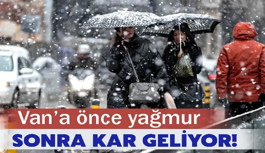 Van’a önce yağmur sonra kar geliyor!