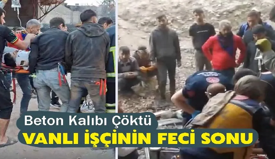 Beton Kalıbı Çöktü Vanlı işçinin feci sonu