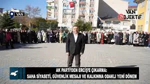 AK Parti'den Erciş'e Çıkarma: Saha Siyaseti, Güvenlik Mesajı ve Kalkınma  Odaklı Yeni Dönem
