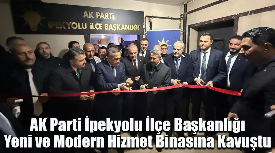 AK Parti İpekyolu İlçe Başkanlığı yeni binasının açılışı yapıldı