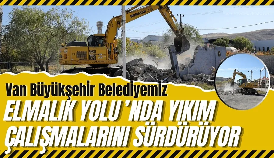 Van Büyükşehir Belediyesi Elmalık Yolu’nda Yıkım Çalışmalarını Sürüyor