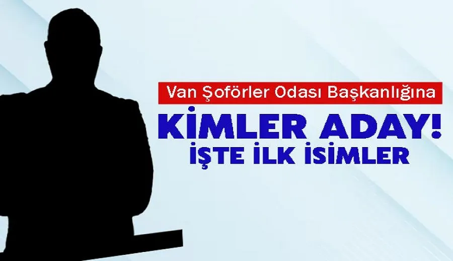 Van Şoförler Odası Başkanlığına Kimler Aday? İşte İlk İsimler...