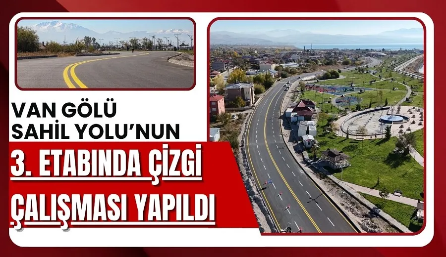 VAN GÖLÜ SAHİL YOLU’NUN 3. ETABINDA ÇİZGİ ÇALIŞMASI YAPILDI