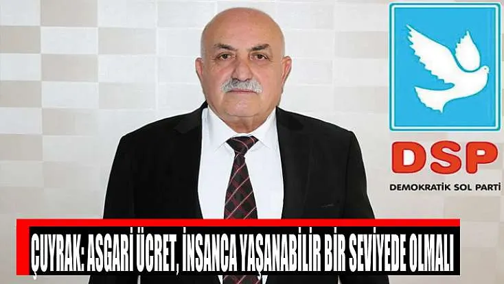 Çuyrak: Asgari ücret, insanca yaşanabilir bir seviyede olmalı