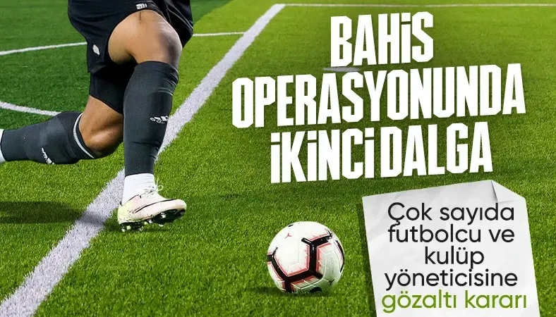 Futbolda bahis soruşturmasında yeni dalga
