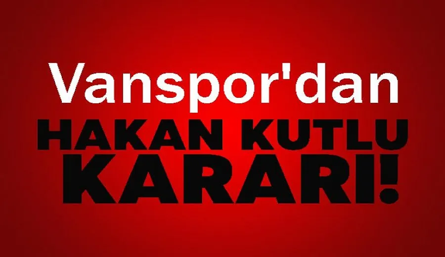 Vanspor’da Hakan Kutlu ile Yollar Ayrıldı