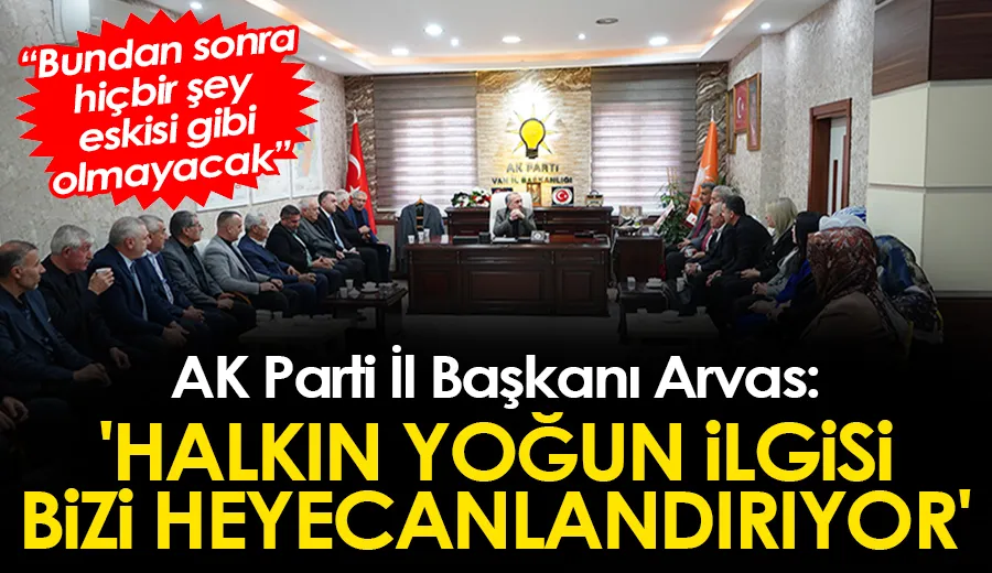 AK Parti İl Başkanı Arvas: 