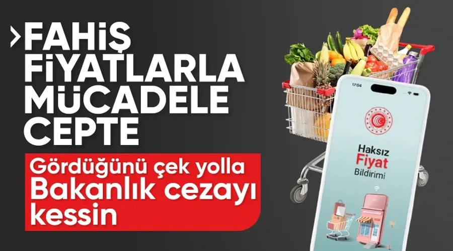 Fahiş Fiyat Bildirimi Cebinizde: Haksız Fiyata Anında Müdahale!