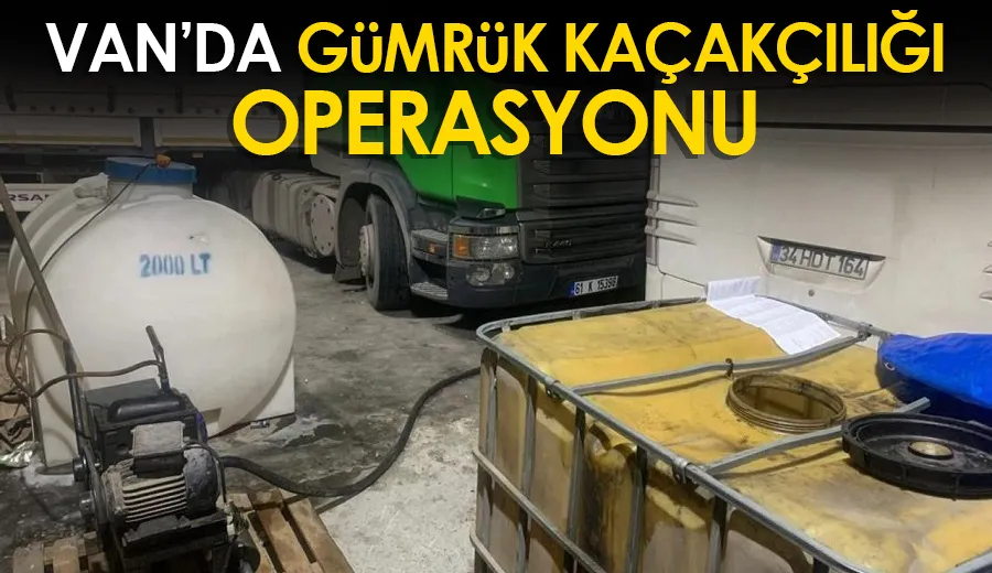 Van’da gümrük kaçakçılığı operasyonu