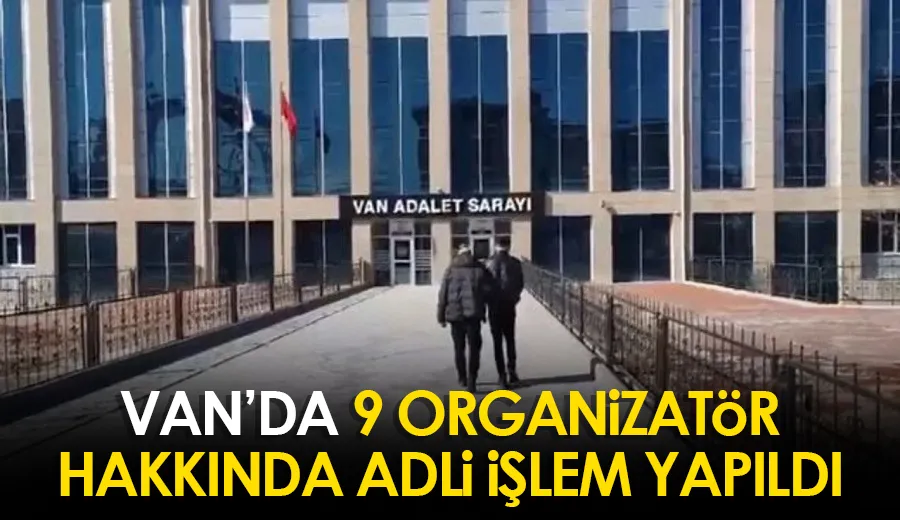 Van’da 9 organizatör hakkında adli işlem yapıldı