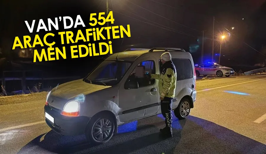 Van’da 554 araç trafikten men edildi