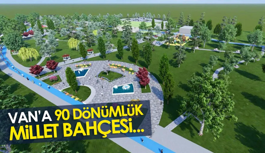 Van’a 90 dönümlük millet bahçesi…