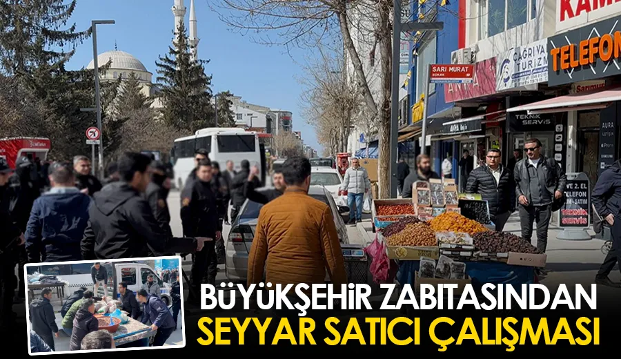 BÜYÜKŞEHİR ZABITASINDAN SEYYAR SATICI ÇALIŞMASI