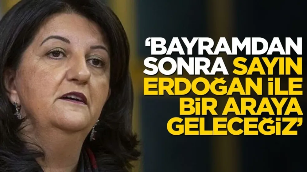 Pervin Buldan: Bayramdan sonra Sayın Erdoğan ile bir araya geleceğiz