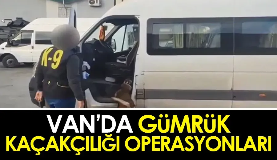 Van’da gümrük kaçakçılığı operasyonları