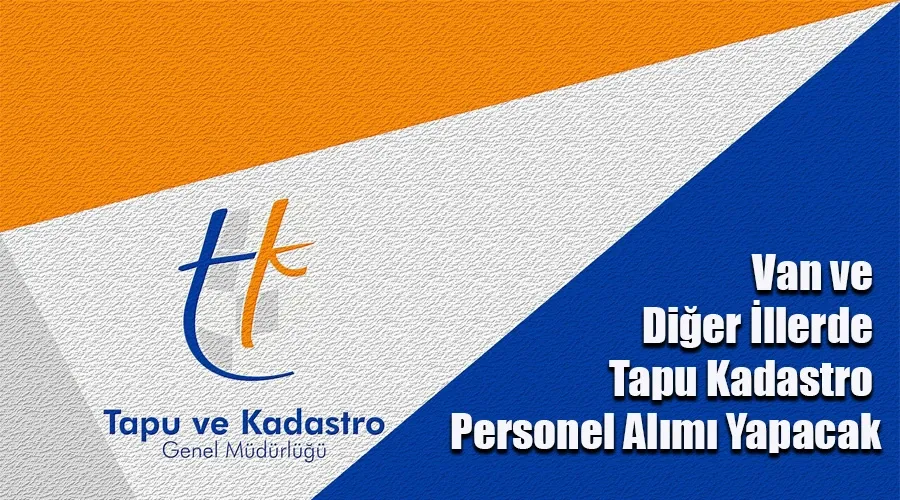  Van ve Diğer İllerde Tapu Kadastro Personel Alımı: İşte Detaylar!