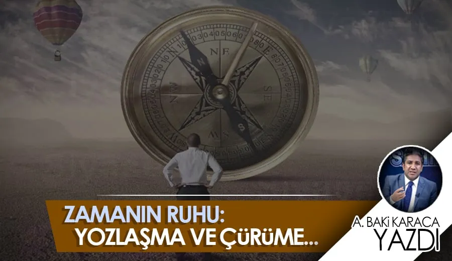 ZAMANIN RUHU: YOZLAŞMA VE ÇÜRÜME…