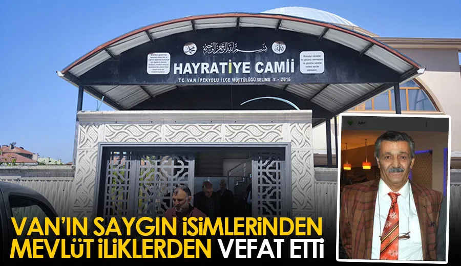Van’ın Saygın İsimlerinden Mevlüt İliklerden Vefat Etti