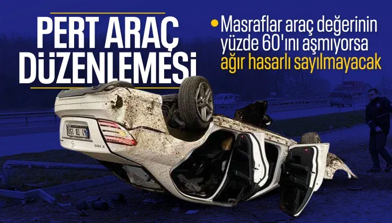 Kriterler değiştirildi: Pert arabada hasar sınırı yüzde 60 oldu