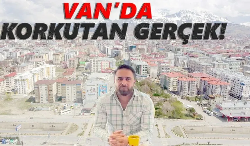 Van’da Korkutan Gerçek!