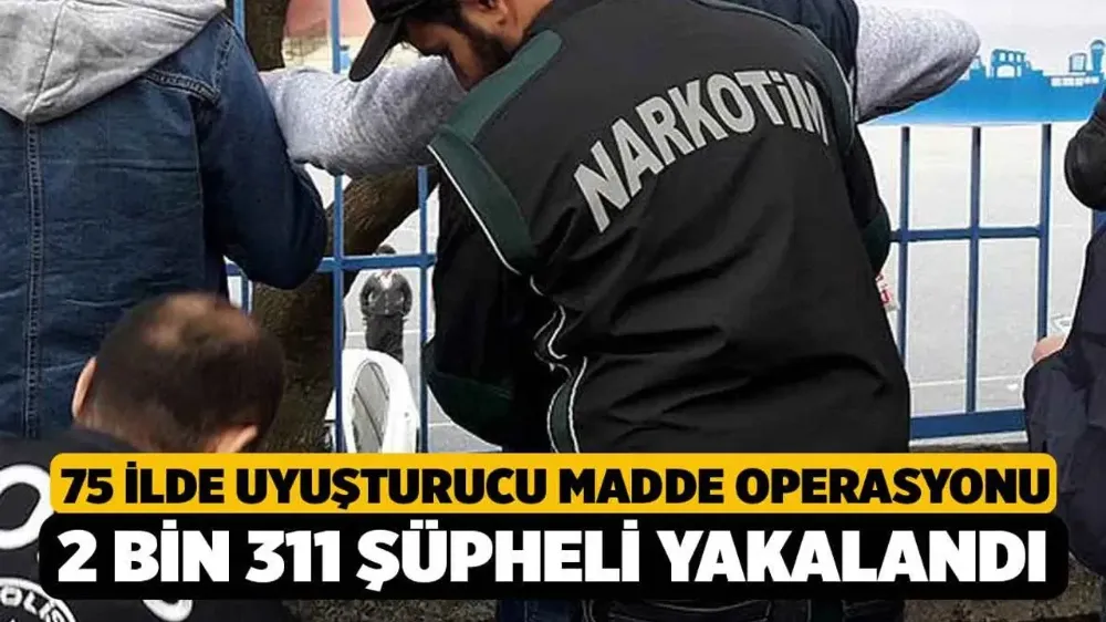 Van ve 75 İlde Dev Uyuşturucu Operasyonu!