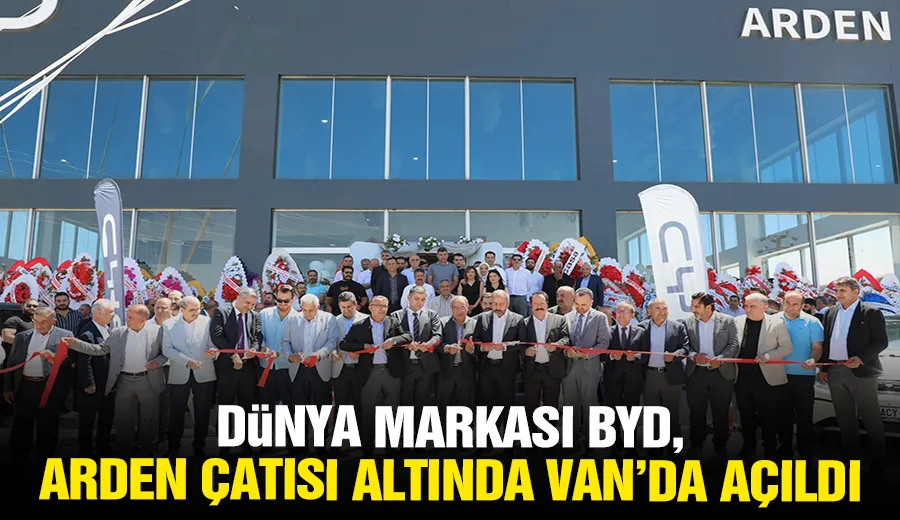 Dünya markası BYD, Arden çatısı altında Van’da açıldı