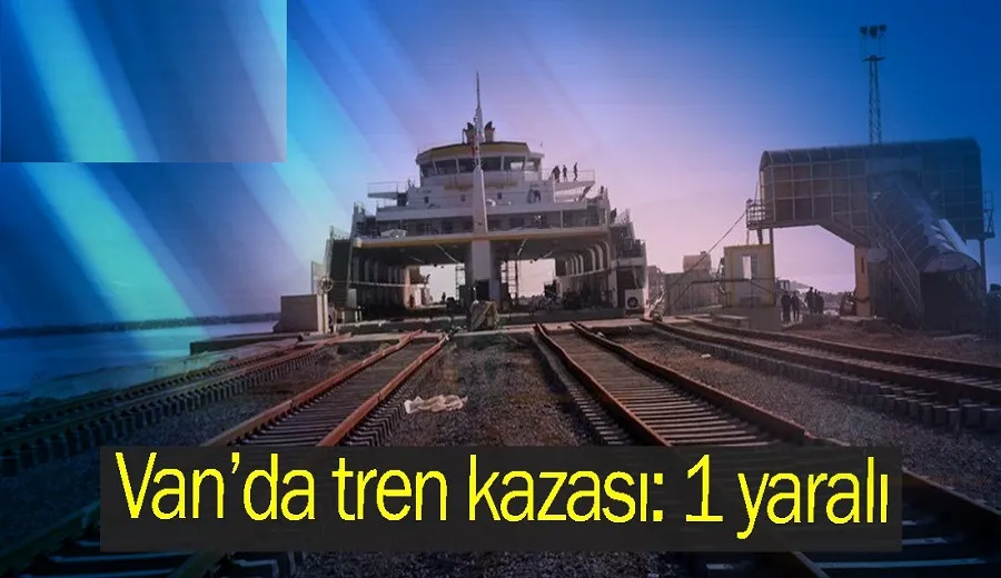 Van’da tren kazası: 1 yaralı