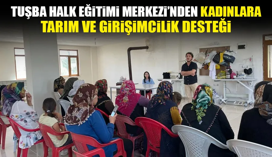 Tuşba Halk Eğitimi Merkezi’nden Kadınlara Tarım ve Girişimcilik Desteği