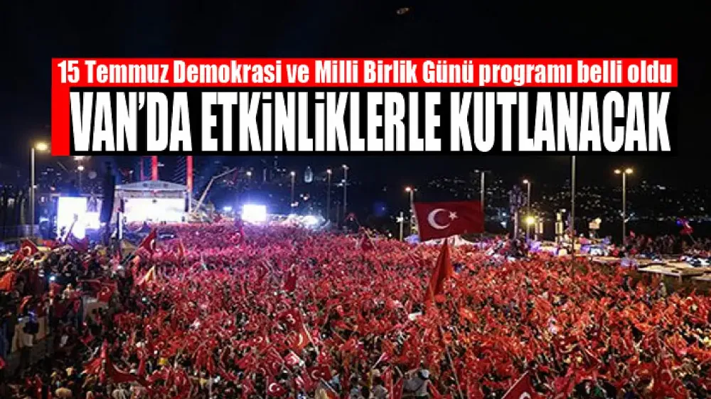15 Temmuz Van programı Belli Oldu