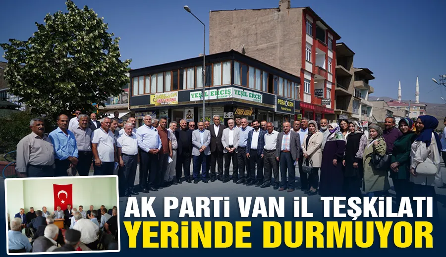 AK Parti Van İl Teşkilatı Yerinde Durmuyor