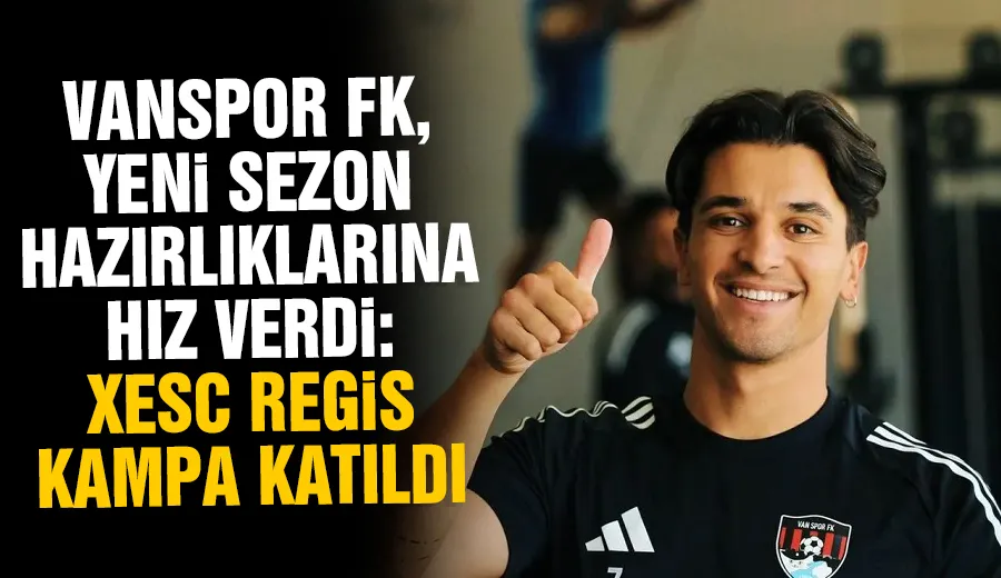 Vanspor FK, Yeni Sezon Hazırlıklarına Hız Verdi: Xesc Regis Kampa Katıldı