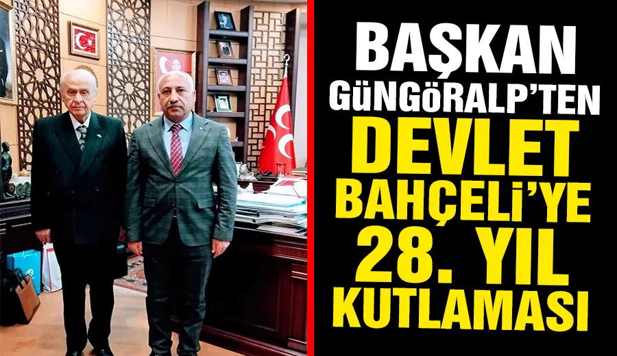 Başkan Güngöralp’ten Devlet Bahçeli’ye 28. Yıl kutlaması