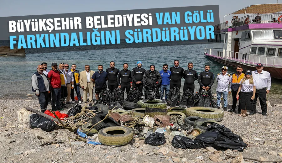 BÜYÜKŞEHİR BELEDİYESİ VAN GÖLÜ FARKINDALIĞINI SÜRDÜRÜYOR