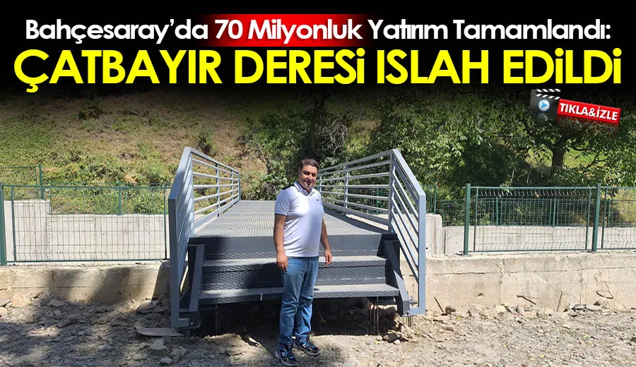 Bahçesaray’da 70 Milyonluk Yatırım Tamamlandı: Çatbayır Deresi Islah Edildi