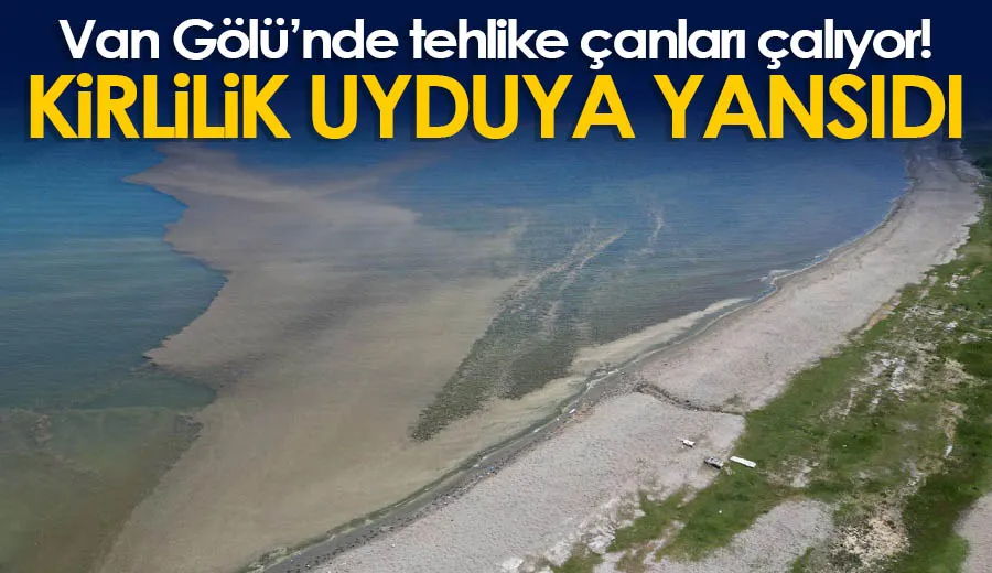 Van Gölü’nde tehlike çanları çalıyor! Kirlilik uyduya yansıdı