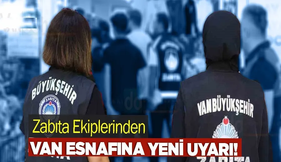 Zabıta Ekiplerinden Van Esnafına Yeni Uyarı!