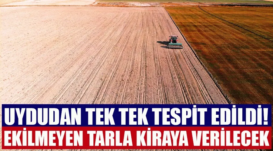 Uydudan tek tek tespit ediliyor! Ekilmeyen tarla kiraya verilecek, uzmanlardan kritik uyarı