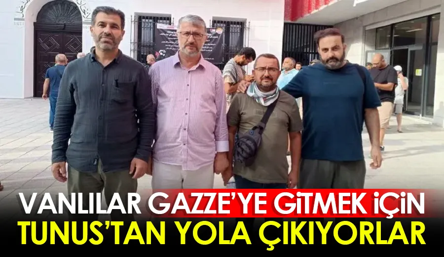 Vanlılar Gazze’ye gitmek için Tunus’tan yola çıkıyorlar