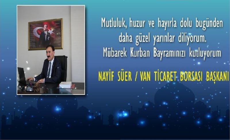 Van Ticaret Borsası Başkanı Naif SÜER'den Kurban Bayramı Mesajı