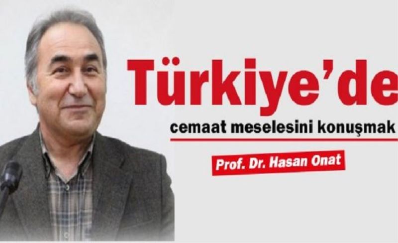 Türkiye’de Cemaat Meselesini Konuşmak Kolay Değildir