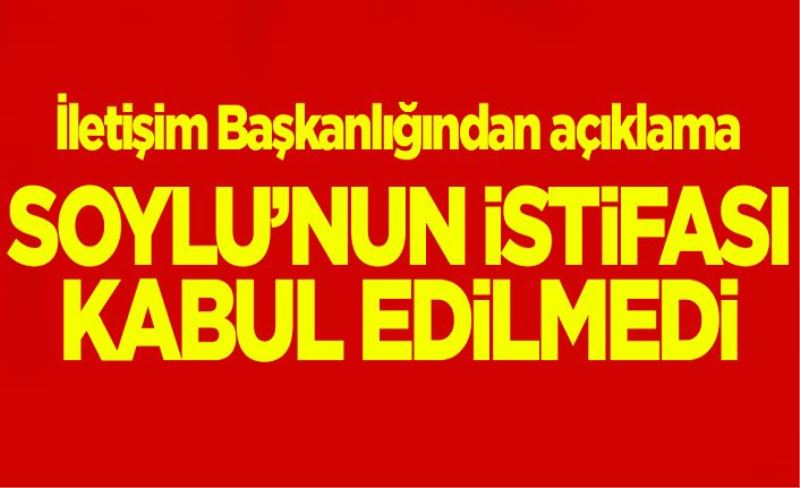 Bakan Soylu istifa etti, Başkan Erdoğan kabul etmedi