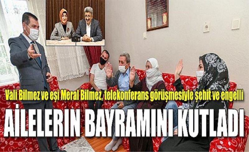 Vali Bilmez ve eşi Meral Bilmez, telekonferans görüşmesiyle şehit ve engelli ailelerin bayramını kutladı