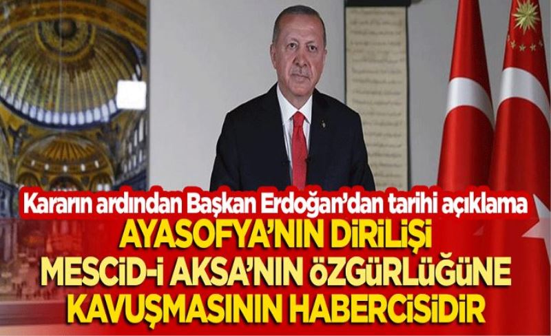 Cumhurbaşkanı Erdoğan'dan tarihi açıklama: Ayasofya'nın dirilişi, Mescid-i Aksa'nın özgürlüğe kavuşmasının habercisidir!