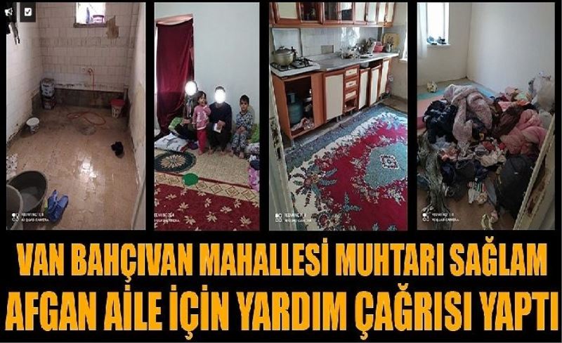 Van Bahçıvan Mahallesi Muhtarı Sağlam, Afgan aile için yardım çağrısı yaptı