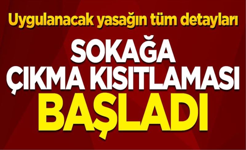 Uygulanacak yasakların tüm detayları: Sokağa çıkma kısıtlaması başladı