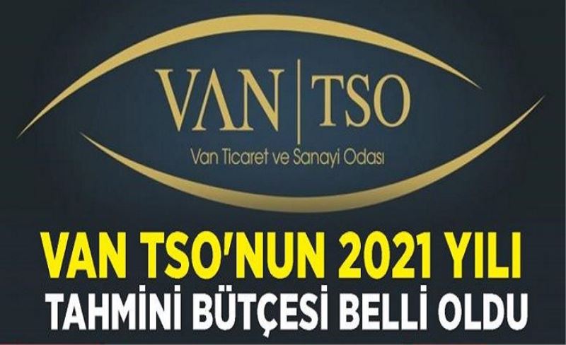 Van TSO'nun 2021 yılı tahmini bütçesi belli oldu